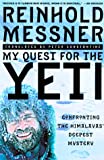 My Quest for Yeti: Confronting the Himalayas' Deepest Mystery
