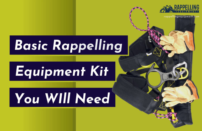 Basic Rappelling Equipment Kit and List of Rappelling Gear You Will Need